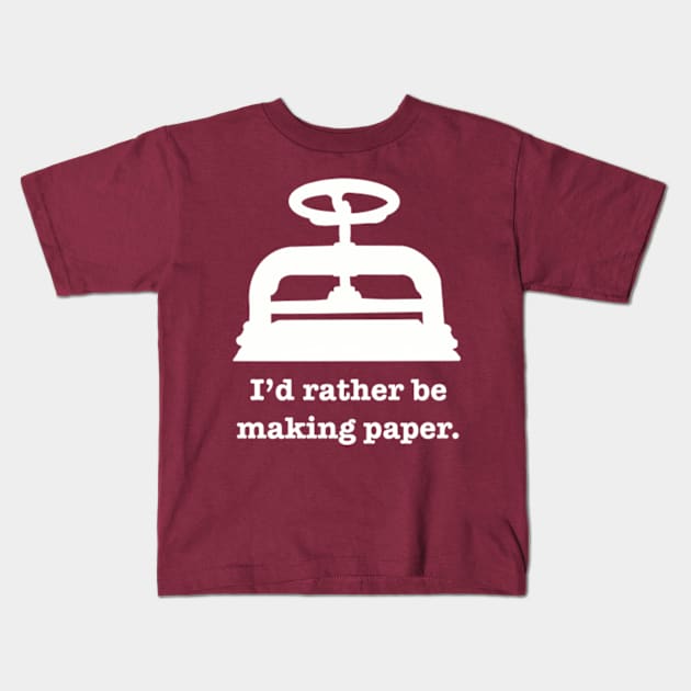 I'd rather be making paper Kids T-Shirt by SeveralDavids